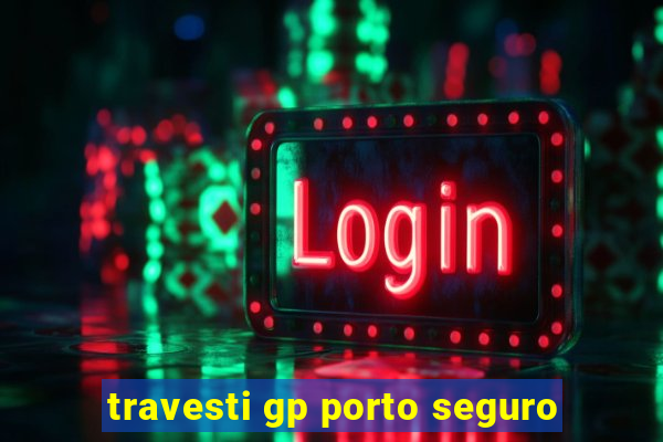 travesti gp porto seguro